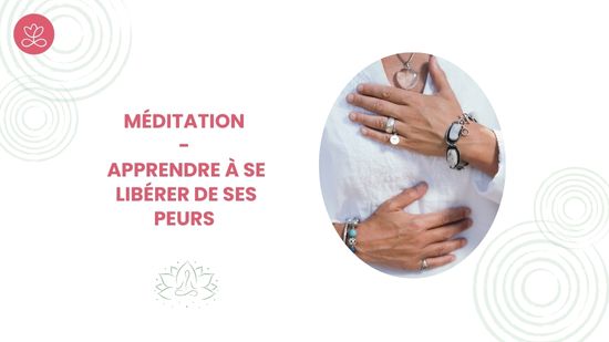 7. Méditation - Apprendre à se libérer de ses peurs avec Sylvie Berardi